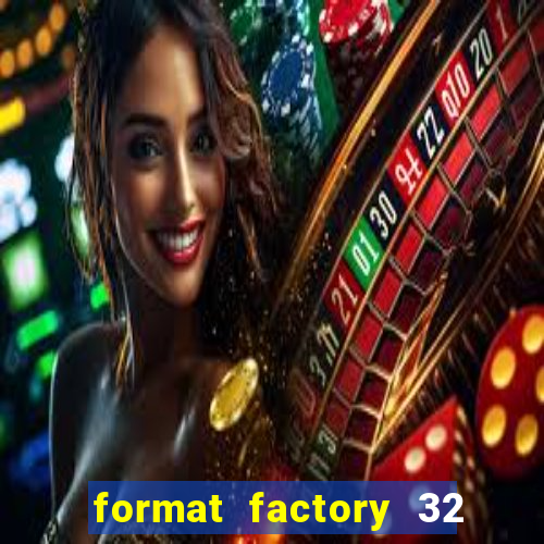 format factory 32 bits windows 7